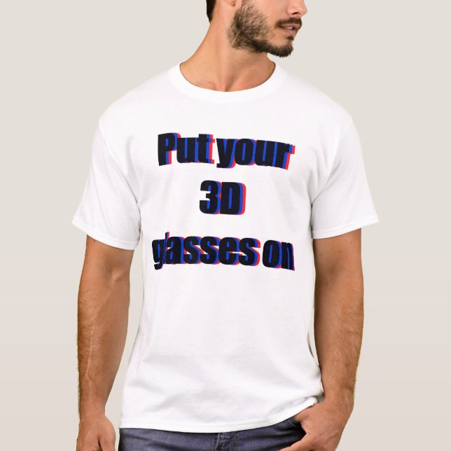 Put your 3D glasses on T-Shirt (Front)