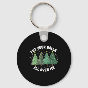 Put Your All Over Me Christmas Tree Inappropriate  Key Ring