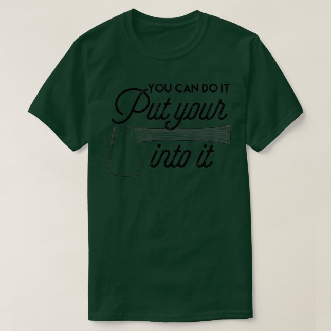 Put Your AXE Into It T-Shirt (Design Front)