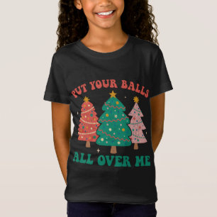 Put Your Balls All Over Me Christmas Tree Groovy R T-Shirt
