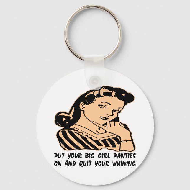 Put Your Big Girl Panties On And Quit Your Whining Key Ring (Front)