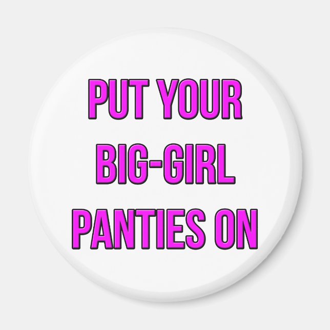 Put Your Big-Girl Panties On Magnet (Front)