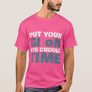 Put Your Gi On It'S Cuddle Time Funny Bjj Vintage T-Shirt