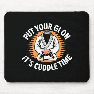 Put Your Gi On Its Cuddle Time - Mouse Pad