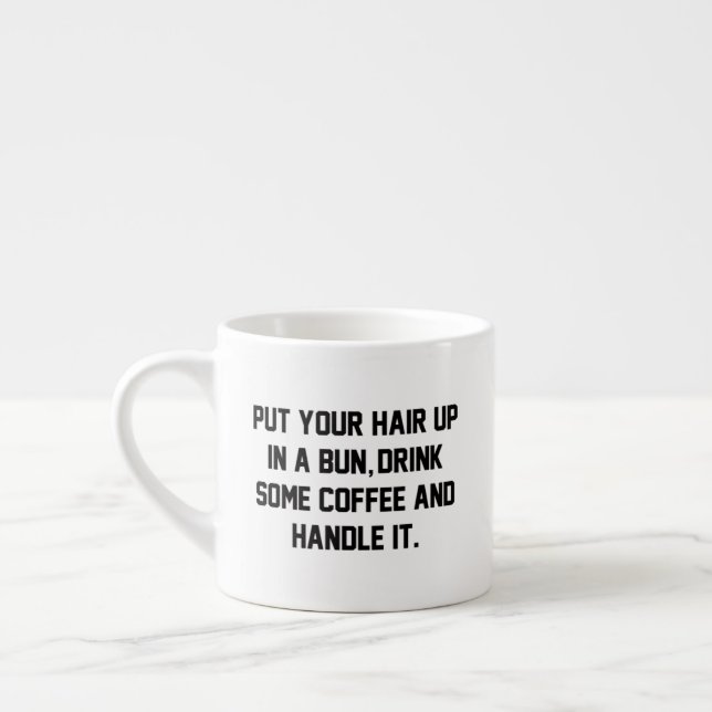 Put Your Hair Up, Drink Some Coffee, Handle It Espresso Cup (Left)