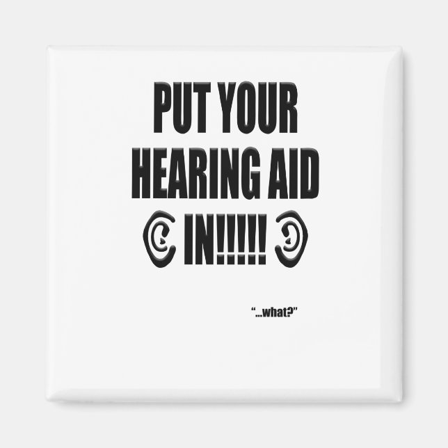 “Put your hearing aid in!!!” Magnet (Front)