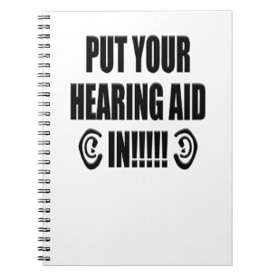 “Put your hearing aid in!!!” Notebook