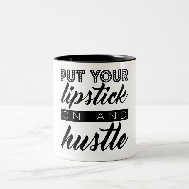 Put Your Lipstick on and Hustle Coffee Mug (Center)
