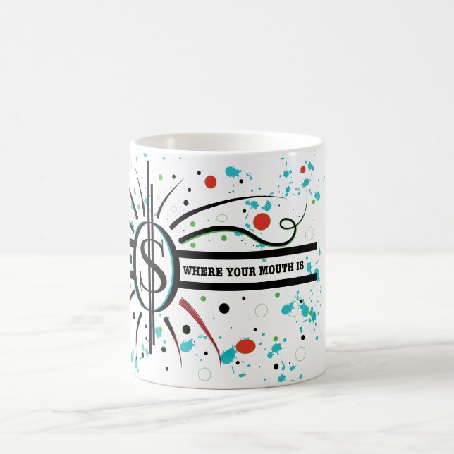 Put your money where your mouth is QUOTE Coffee Mug (Center)