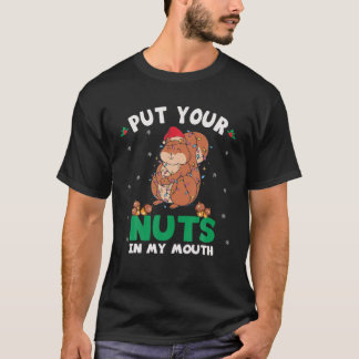 Put Your Nuts In My Mouth Squirrel Christmas Nutcr T-Shirt