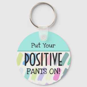 Put Your Positive Pants On Typography Key Ring