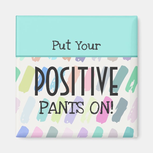 Put Your Positive Pants On Typography Magnet (Front)
