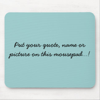 Put your quote, name or picture on this mousepa... mouse pad