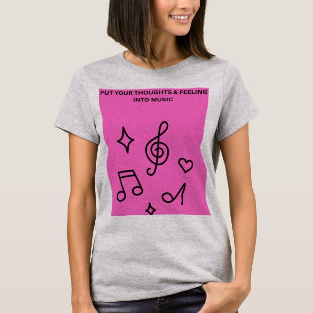 PUT YOUR THOUGHTS & FEELINGS INTO MUSIC T-Shirt (Front)