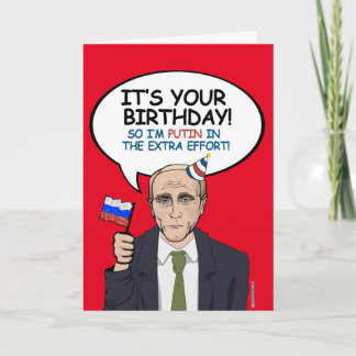 Putin Birthday Card - I'm Putin in the extra effor