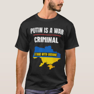 Putin Is A War Criminal Stand With Ukraine Support T-Shirt