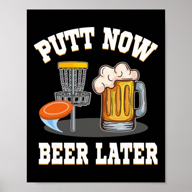 Putt Now Beer Later Disc Golf Drinking Beer Golfer Poster (Front)