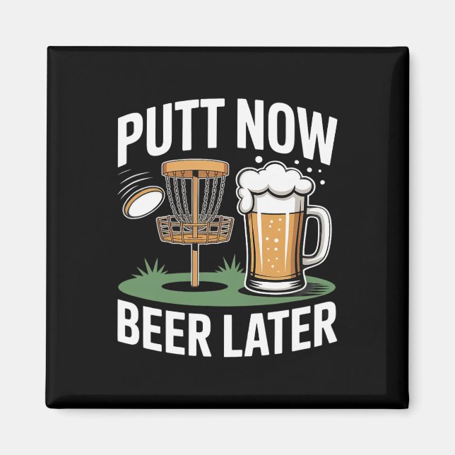 Putt Now Beer Later Frisbee Golf Player Disc Golf  Magnet (Front)