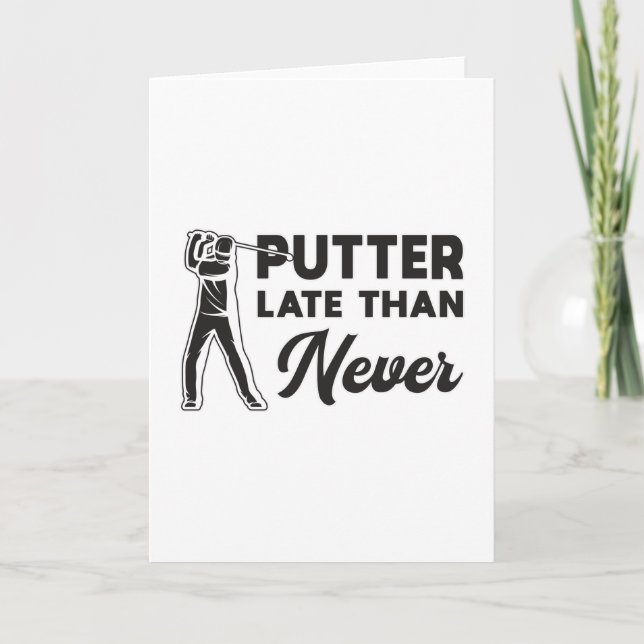Putter Late Than Never Golf Golfer Golfing Player Card (Front)