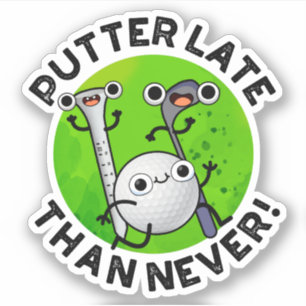 Putter Later Than Never Funny Golf Pun 