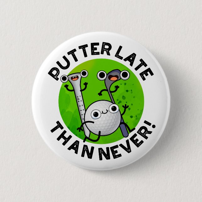 Putter Later Than Never Funny Golf Pun  6 Cm Round Badge (Front)