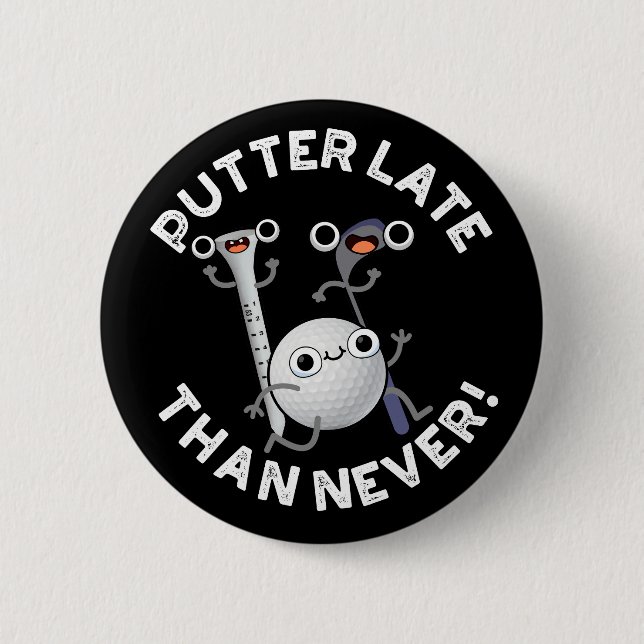 Putter Later Than Never Funny Golf Pun Dark BG 6 Cm Round Badge (Front)
