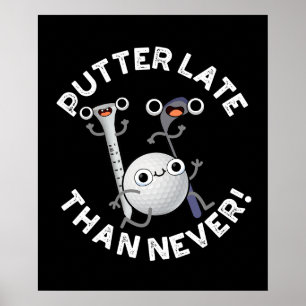 Putter Later Than Never Funny Golf Pun Dark BG Poster