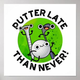 Putter Later Than Never Funny Golf Pun Poster