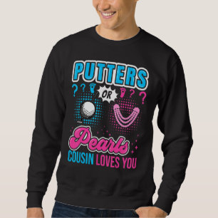 Putters or Pearls Cousin Loves You Baby Gender Rev Sweatshirt