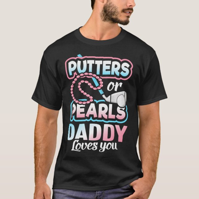 Putters Or Pearls Gender Reveal Daddy Baby Party T-Shirt (Front)