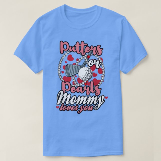 Putters or Pearls Mummy Loves You Baby Gender Reve T-Shirt (Design Front)