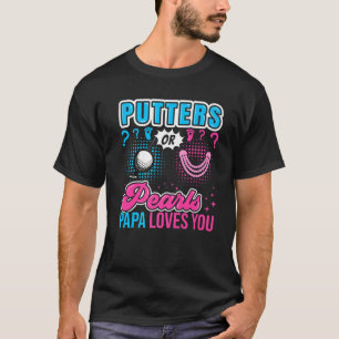 Putters Or Pearls Papa Loves You Baby Gender Revea T-Shirt