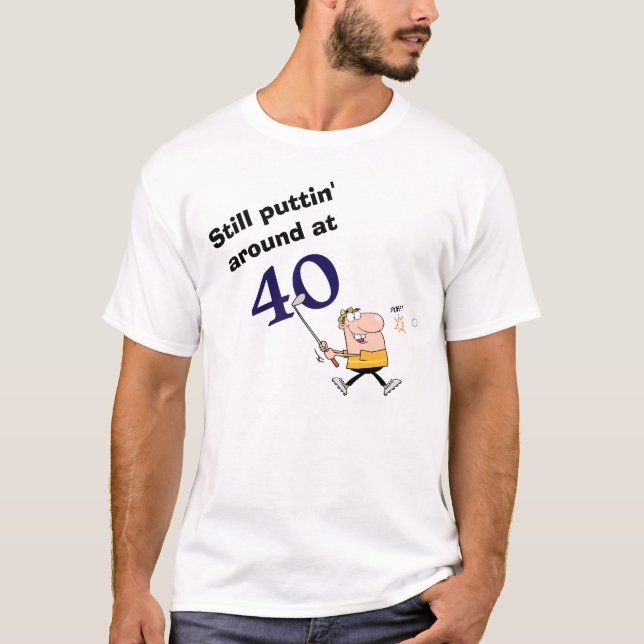 Puttin' Around Age 40 Golf T-Shirt (Front)