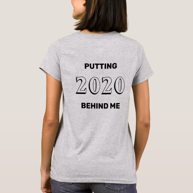 Putting 2020 Behind Me T-Shirt (Back)