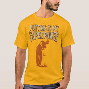 Putting Is My Superpower golf lifestyle humour T-Shirt