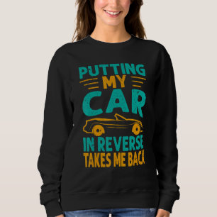 Putting My Car In Reverse Takes Me Back   Racing 1 Sweatshirt