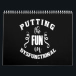 putting the fun in dysfunctional calendar<br><div class="desc">putting the fun in dysfunctional</div>