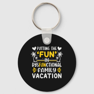 Putting The Fun In Dysfunctional Family Vacation Key Ring