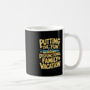 Putting The Fun In Dysfunctional Vacation Coffee Mug