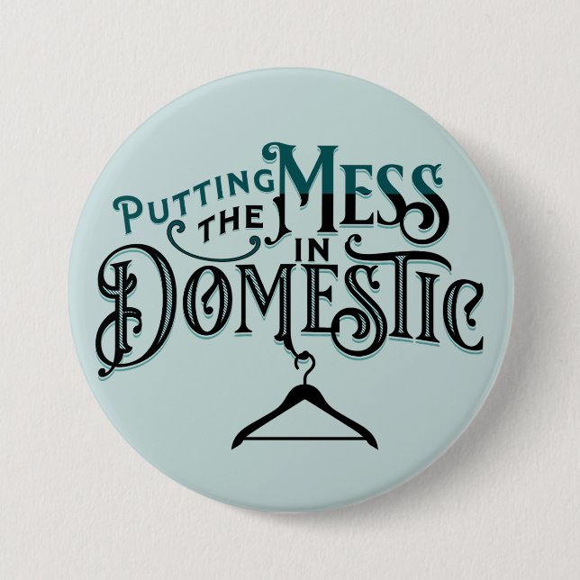 Putting the Mess in Domestic  7.5 Cm Round Badge (Front)