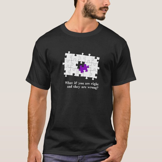 Puzzle Pieces - What if they are wrong and you are T-Shirt (Front)