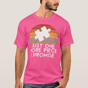 Puzzles Lover Just One More Piece I Promise Puzzle T-Shirt