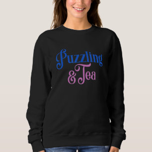 Puzzling And Tea Hobby Jigsaw Puzzler Sweatshirt