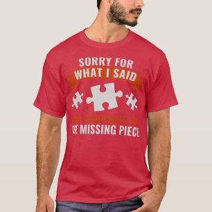 Puzzling Sorry For What I Said Funny Puzzle Puzzle T-Shirt