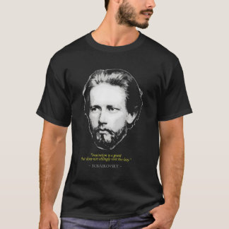 Pyotr Ilyich Tchaikovsky Quote Al Music Composer T-Shirt