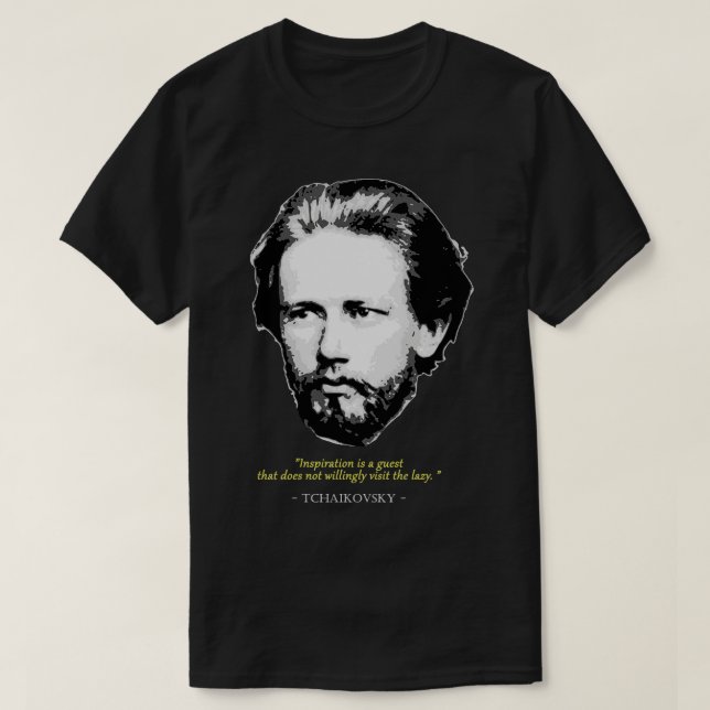 Pyotr Ilyich Tchaikovsky Quote T-Shirt (Design Front)