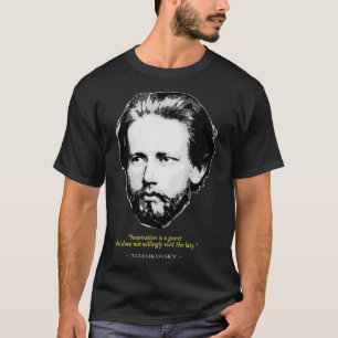Pyotr Ilyich Tchaikovsky Quote T-Shirt