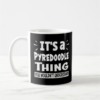 Pyredoodle Thing You Wouldn't Understand Aninal Coffee Mug
