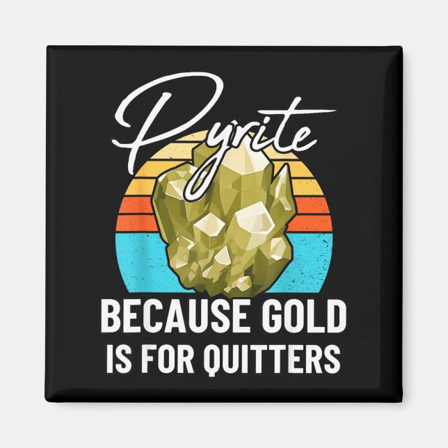 Pyrite Because Gold Is For Quitters Cute Earth Sci Magnet (Front)