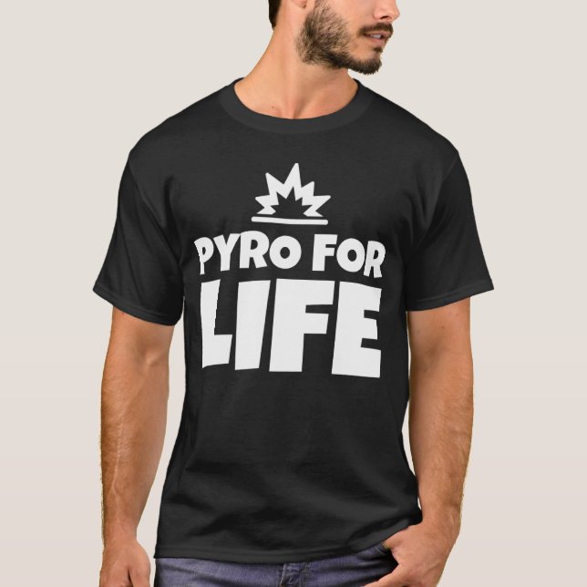 Pyro For Life T-Shirt (Front)